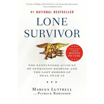 Lone Survivor: The Eyewitness Account of Operation Redwing and the Lost Heroes of SEAL Team 10, Marcus Luttrell Lone Survivor: The Eyewitness Account of Operation Redwing and the Lost Heroes of SEAL Team 10, Marcus Luttrell