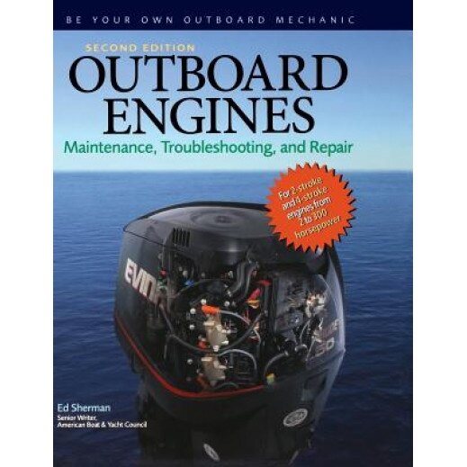 Outboard Engines: Maintenance, Troubleshooting, and Repair, Ed Sherman