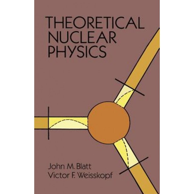 Theoretical Nuclear Physics, John M. Blatt (Author)