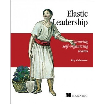 Elastic Leadership: Growing Self-Organizing Teams - Roy Osherove (Author) Elastic Leadership: Growing Self-Organizing Teams - Roy Osherove (Author)