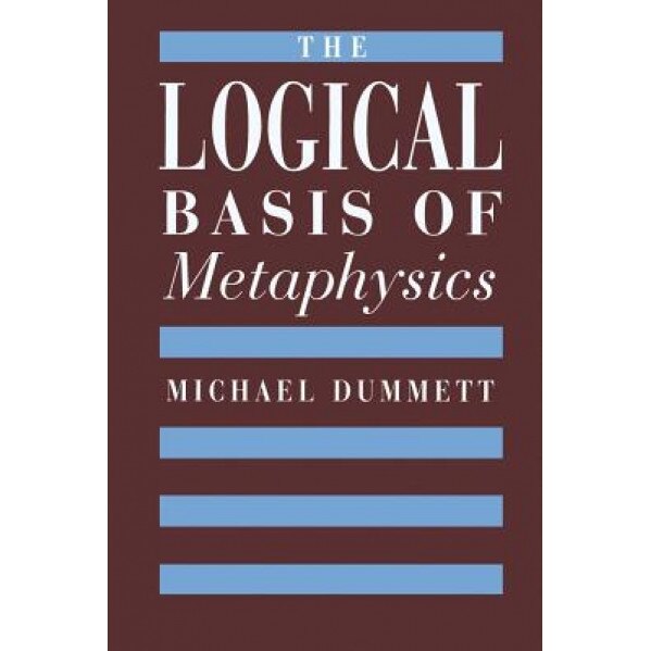 The Logical Basis of Metaphysics, Michael Dummett (Author)
