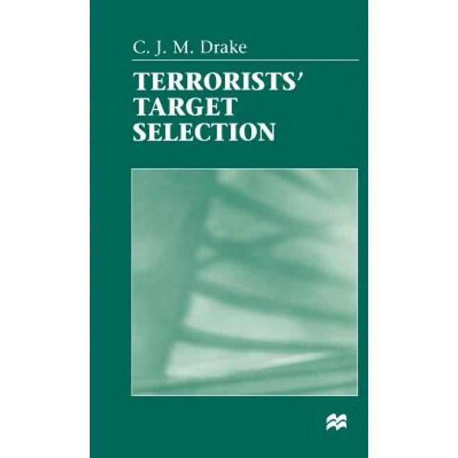 Terrorists' Target Selection, C. J. M. Drake (Author)