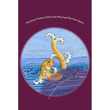 The Secret Tantras of the Fish Wheel and the Nine Spaces: Two Ancient Scriptures of the Great Perfection, Christopher Wilkinson (Author) The Secret Tantras of the Fish Wheel and the Nine Spaces: Two Ancient Scriptures of the Great Perfection, Christopher Wilkinson (Author)