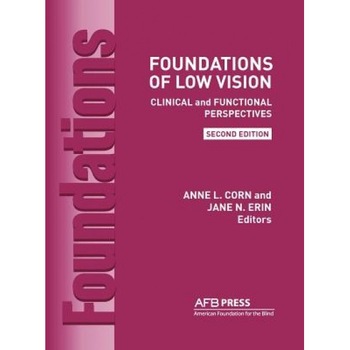 Foundations of Low Vision: Clinical and Functional Perspectives, 2nd Ed. - Anne L. Corn (Author) Foundations of Low Vision: Clinical and Functional Perspectives, 2nd Ed. - Anne L. Corn (Author)