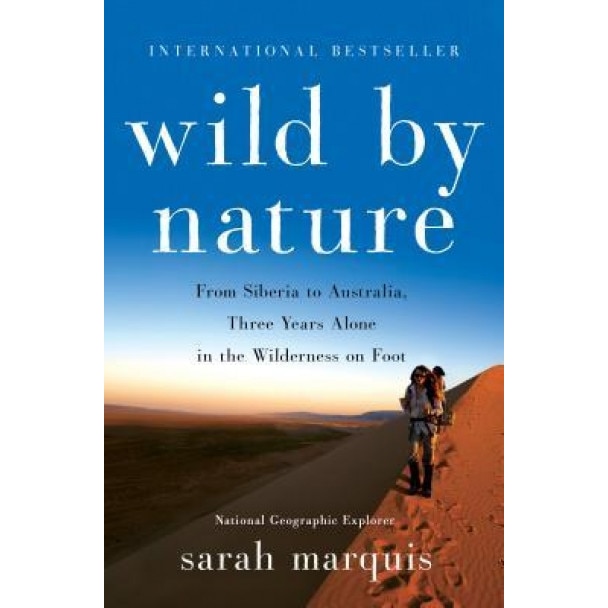 Wild by Nature: From Siberia to Australia, Three Years Alone in the Wilderness on Foot, Sarah Marquis (Author)