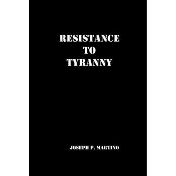 Resistance to Tyranny, Joseph P. Martino (Author)