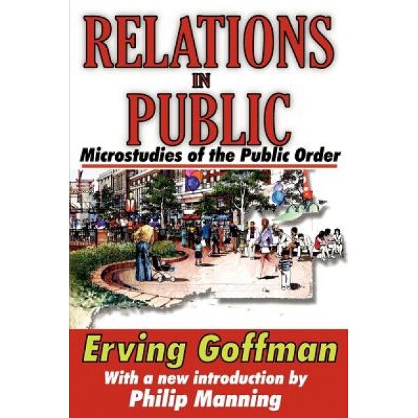 Relations in Public: Microstudies of the Public Order, Erving Goffman (Author)