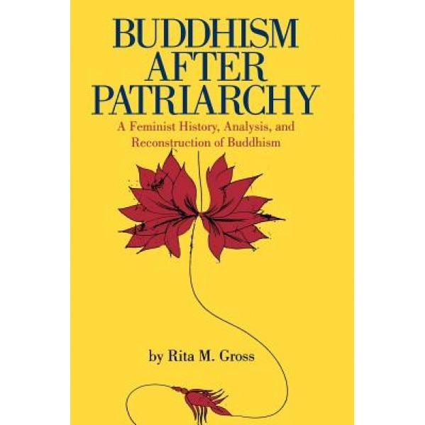 Buddhism After Patriarch: A Feminist History, Analysis, and Reconstruction of Buddhism, Rita M. Gross