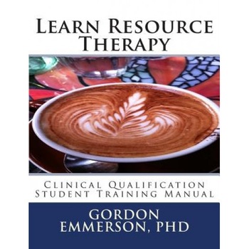 Learn Resource Therapy: Clinical Qualification Student Training Manual - Gordon Emmerson Phd (Author) Learn Resource Therapy: Clinical Qualification Student Training Manual - Gordon Emmerson Phd (Author)