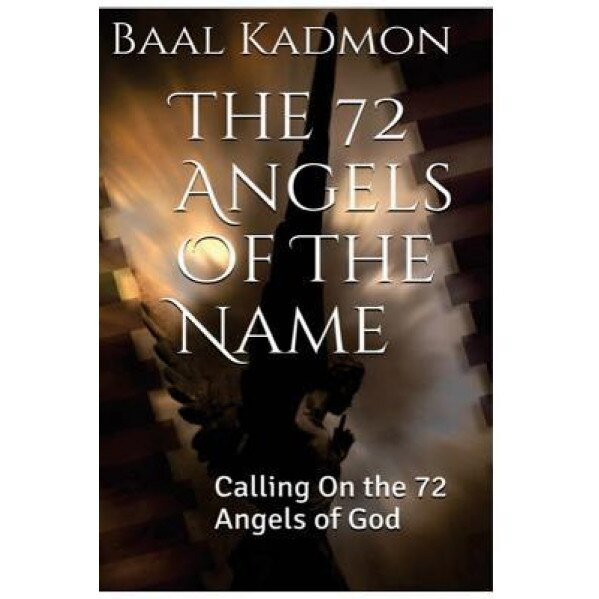 The 72 Angels of the Name: Calling on the 72 Angels of God, Baal Kadmon (Author)