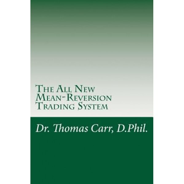 The All New Mean-Reversion Trading System: Dr. Stoxx's Most Profitable Trading System! - Thomas K. Carr (Author)