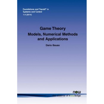 Game Theory: Models, Numerical Methods and Applications, Dario Bauso (Author) Game Theory: Models, Numerical Methods and Applications, Dario Bauso (Author)