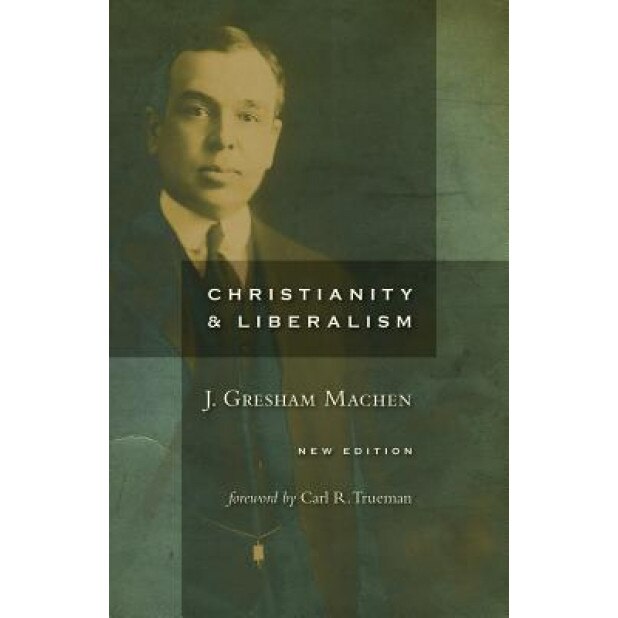 Christianity and Liberalism, J. Gresham Machen