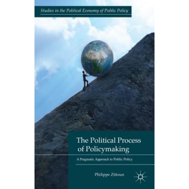 The Political Process of Policymaking: A Pragmatic Approach to Public Policy - Philippe Zittoun (Author)