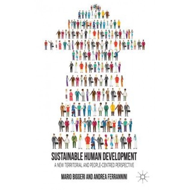 Sustainable Human Development: A New Territorial and People-Centred Perspective, Mario Biggeri (Author)