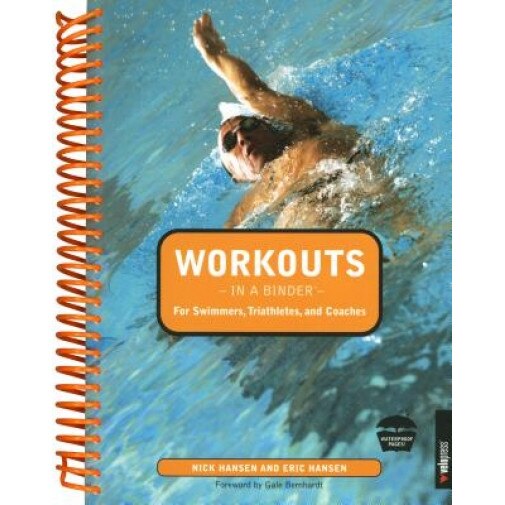 Workouts in a Binder for Swimmers, Triathletes, and Coaches, Eric Hansen, Nick Hansen