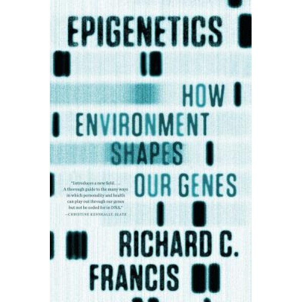 Epigenetics: How Environment Shapes Our Genes, Richard C. Francis (Author)