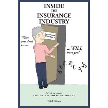 Inside the Insurance Industry - Third Edition - Kevin L. Glaser (Author) Inside the Insurance Industry - Third Edition - Kevin L. Glaser (Author)