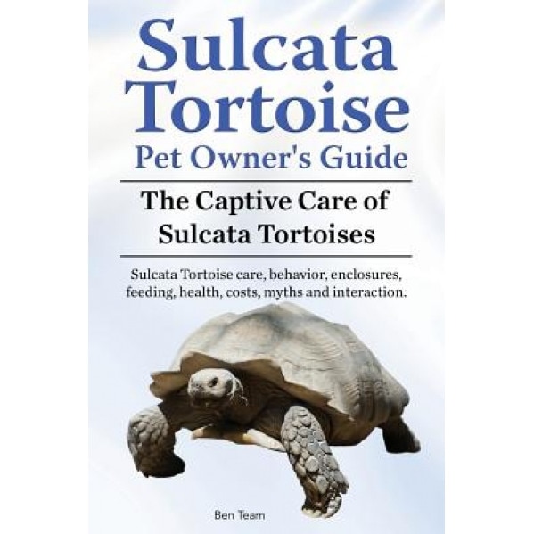 Sulcata Tortoise Pet Owners Guide. the Captive Care of Sulcata Tortoises. Sulcata Tortoise Care, Behavior, Enclosures, Feeding, Health, Costs, Myths a, Ben Team (Author)