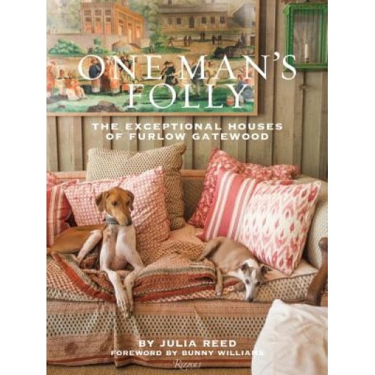 One Man's Folly: The Exceptional Houses of Furlow Gatewood, Julia Reed (Text by (Art/Photo Books))