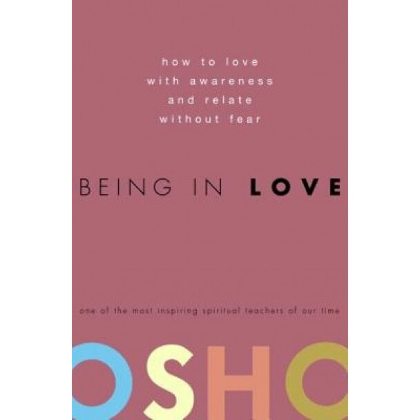 Being in Love: How to Love with Awareness and Relate Without Fear, Osho