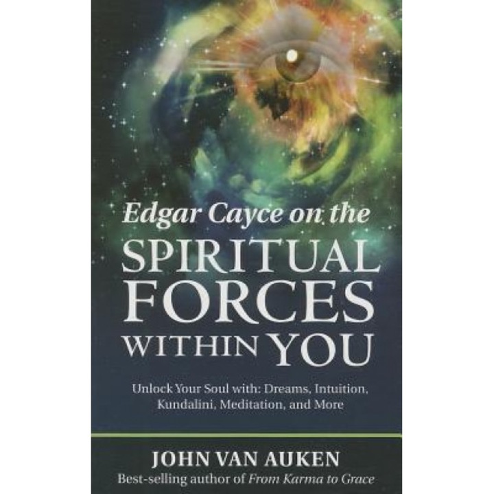 Edgar Cayce on the Spiritual Forces Within You: Unlock Your Soul With: Dreams, Intuition, Kundalini, and Meditation - John Van Auken (Author)