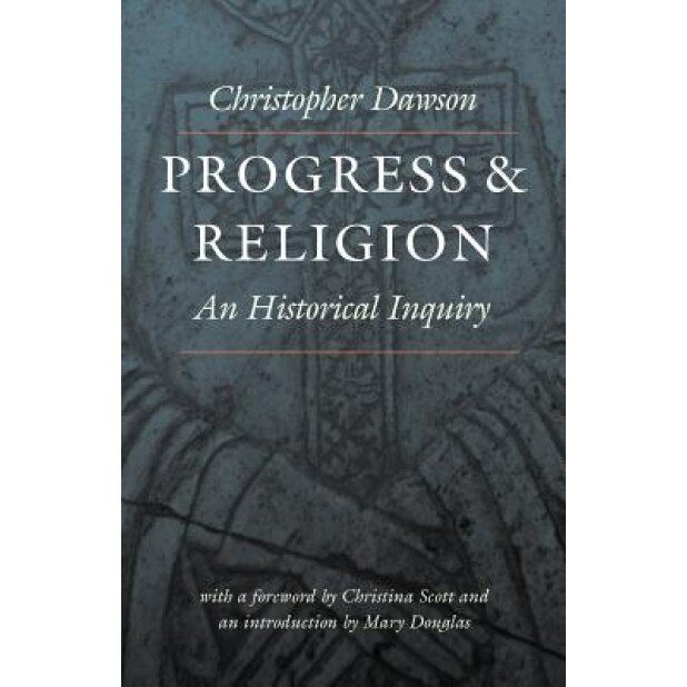 Progress and Religion: An Historical Inquiry, Christopher Dawson (Author)