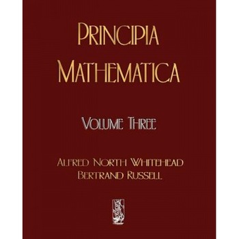 Principia Mathematica - Volume Three, North Whitehead Alfred North Whitehead, Russell Bertrand Russell Principia Mathematica - Volume Three, North Whitehead Alfred North Whitehead, Russell Bertrand Russell