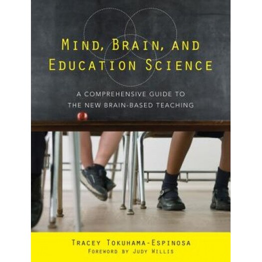 Mind, Brain, and Education Science: A Comprehensive Guide to the New Brain-Based Teaching, Tracey Tokuhama-Espinosa