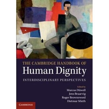 The Cambridge Handbook of Human Dignity: Interdisciplinary Perspectives, Marcus Duwell (Editor) The Cambridge Handbook of Human Dignity: Interdisciplinary Perspectives, Marcus Duwell (Editor)