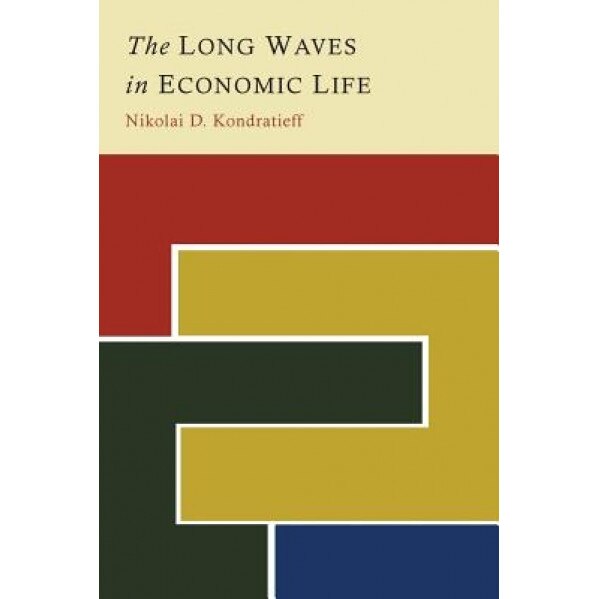 The Long Waves in Economic Life, Nikolai D. Kondratieff (Author)