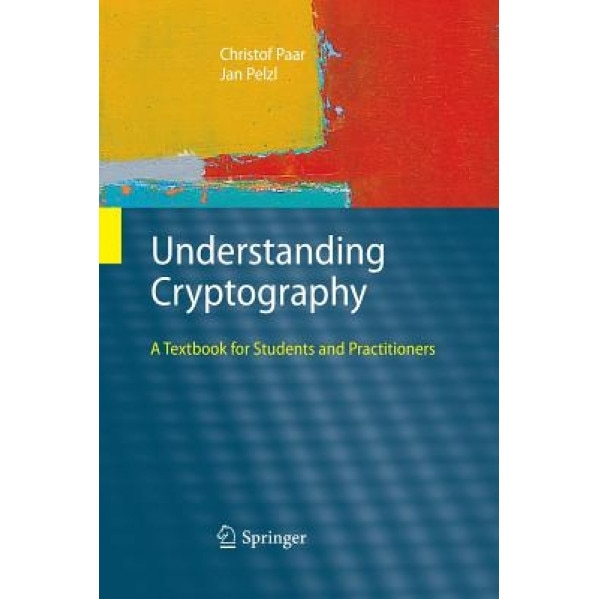 Understanding Cryptography: A Textbook for Students and Practitioners - Christof Paar (Author)