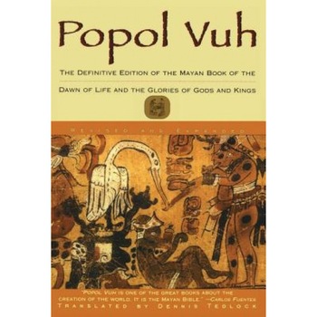 Popol Vuh: The Definitive Edition of the Mayan Book of the Dawn of Life and the Glories of, Dennis Tedlock Popol Vuh: The Definitive Edition of the Mayan Book of the Dawn of Life and the Glories of, Dennis Tedlock