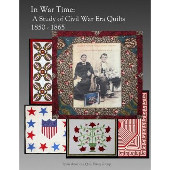 In War Time: A Study of Civil War Era Quilts 1850 - 1865, The American Quilt Study Group (Author)
