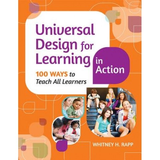 Universal Design for Learning in Action: 100 Ways to Teach All Learners, Whitney H. Rapp (Author)