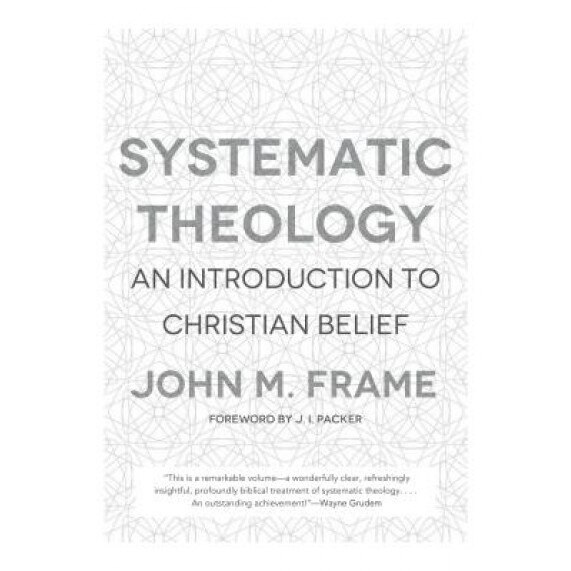 Systematic Theology: An Introduction to Christian Belief, John M. Frame (Author)