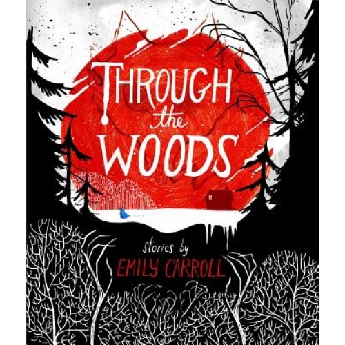 Through the Woods, Emily Carroll (Author)