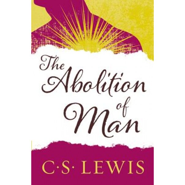 The Abolition of Man: Readings for Meditation and Reflection, C. S. Lewis