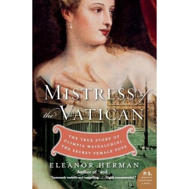 Mistress of the Vatican: The True Story of Olimpia Maidalchini: The Secret Female Pope, Eleanor Herman
