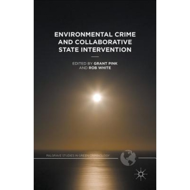 Environmental Crime and Collaborative State Intervention, Grant Pink (Editor)
