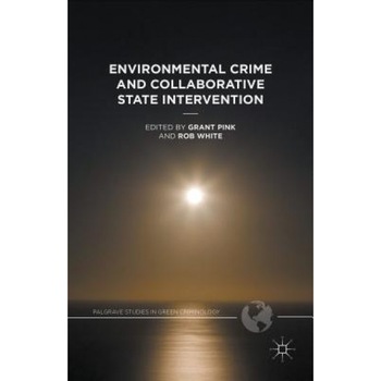 Environmental Crime and Collaborative State Intervention, Grant Pink (Editor) Environmental Crime and Collaborative State Intervention, Grant Pink (Editor)