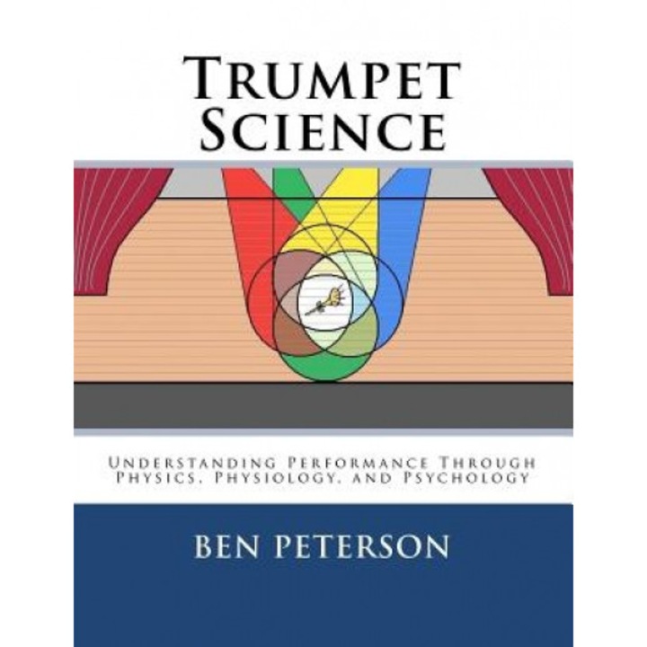Trumpet Science: Understanding Performance Through Physics, Physiology, and Psychology, Ben Peterson (Author)