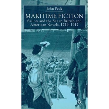 Maritime Fiction: Sailors and the Sea in British and American Novels, 1719-1917, John Peck (Author) Maritime Fiction: Sailors and the Sea in British and American Novels, 1719-1917, John Peck (Author)