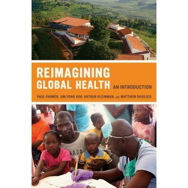 Reimagining Global Health: An Introduction - Paul, M.D. Farmer (Editor)