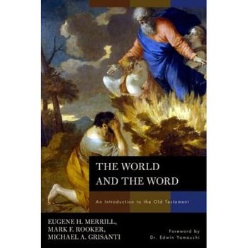 The World and the Word: An Introduction to the Old Testament, Eugene H. Merrill (Author) The World and the Word: An Introduction to the Old Testament, Eugene H. Merrill (Author)