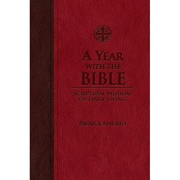 A Year with the Bible: Scriptural Wisdom for Daily Living, Patrick Madrid (Author)