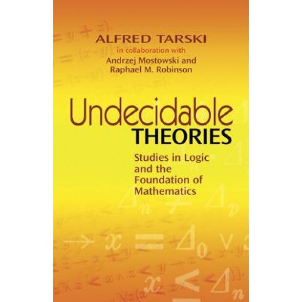 Undecidable Theories: Studies in Logic and the Foundation of Mathematics, Alfred Tarski