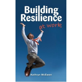 Building Resilience at Work, Kathryn McEwen (Author) Building Resilience at Work, Kathryn McEwen (Author)