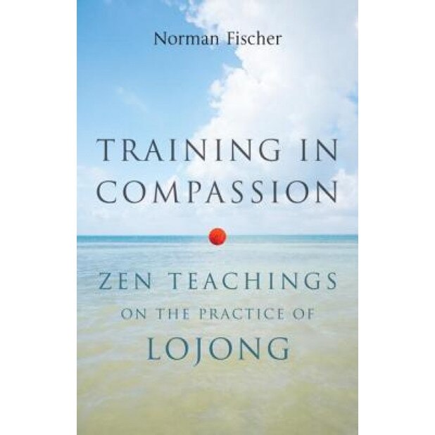 Training in Compassion: Zen Teachings on the Practice of Lojong, Norman Fischer (Author)