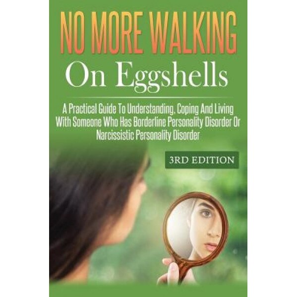 No More Walking on Eggshells: A Practical Guide to Understanding, Coping and Living with Someone Who Has Borderline Personality Disorder or Narcissi - I. Madison (Author)